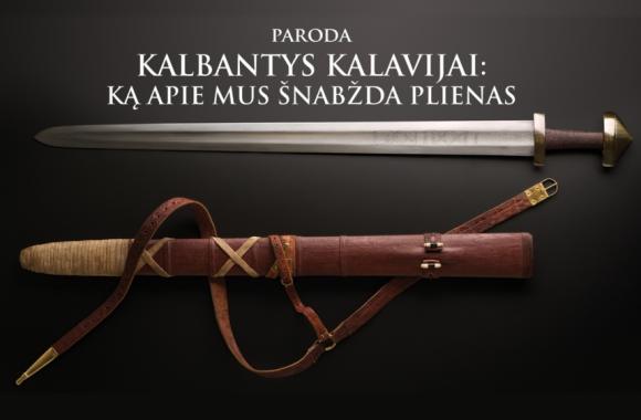 Kviečiame į parodos „Kalbantys kalavijai: ką apie mus šnabžda plienas“ atidarymą